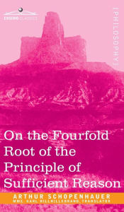 Title: On the Fourfold Root of the Principle of Sufficient Reason, Author: Arthur Schopenhauer