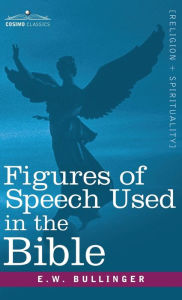 Title: Figures of Speech Used in the Bible, Author: E W Bullinger