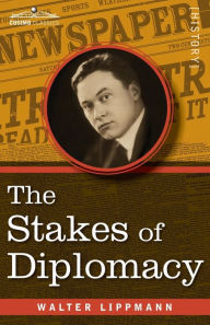 Title: The Stakes of Diplomacy, Author: Walter Lippmann