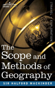 Title: The Scope and Methods of Geography, Author: Halford John Mackinder