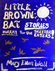 Title: Little Brown Bat Stories, Author: Mary Ellen Wall