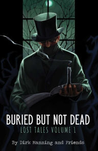 Title: Buried But Not Dead: Lost Tales Vol. 1, Author: Dirk Manning