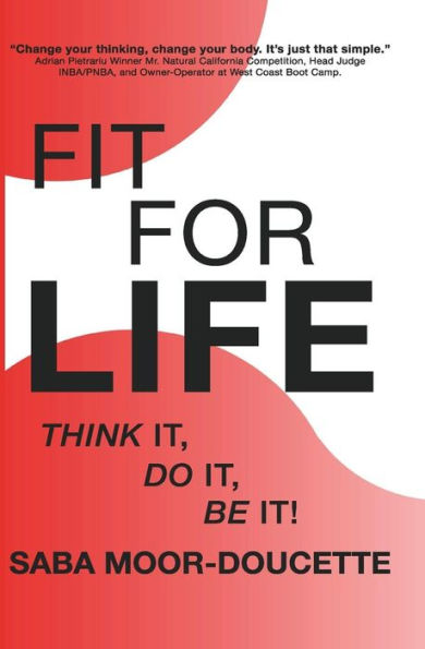 FIT FOR LIFE: Think It, Do Be It!