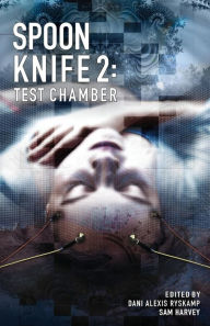 Title: Spoon Knife 2: Test Chamber, Author: Dani Alexis Ryskamp