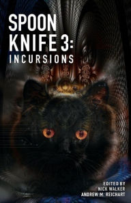 Title: Spoon Knife 3: Incursions, Author: Nick Walker