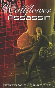 Title: Wallflower Assassin, Author: Andrew M. Reichart