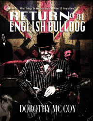 Title: Return of the English Bulldog: What Brings Sir Winston Back... after 50 Years Dead?, Author: Dorothy McCoy