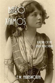 Title: Baro Xaimos: A Novel of the Gypsy Holocaust, Author: E. W. Farnsworth