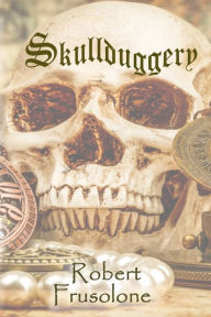 Title: Skullduggery: A Novel, Author: Robert Frusolone