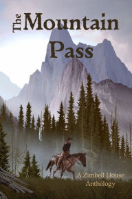 Title: The Mountain Pass: A Zimbell House Anthology, Author: Zimbell House Publishing