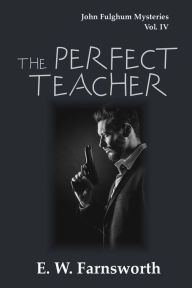 Title: The Perfect Teacher: John Fulghum Mysteries, Vol. IV, Author: E. W. Farnsworth