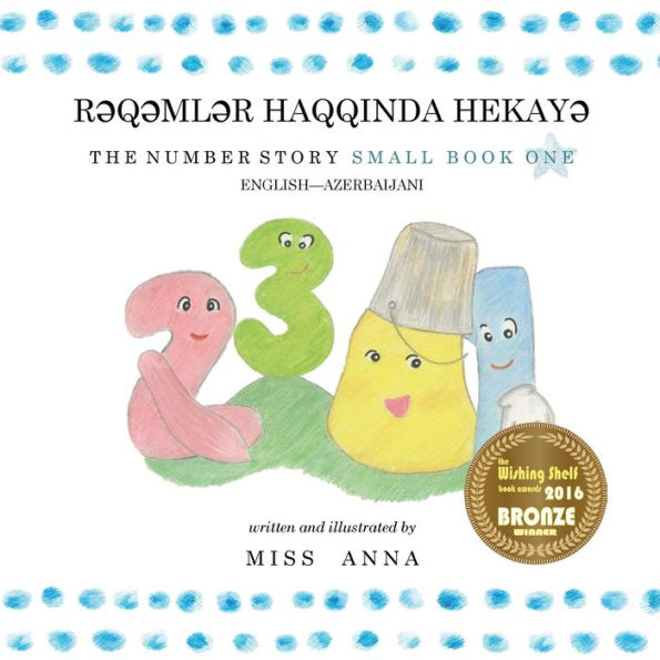 The Number Story 1 RƏQƏMLƏR HAQQINDA HEKAYƏ: Small Book One English-Azerbaijani