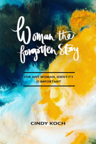 Title: Woman: The Forgotten Story, Author: Cindy Koch