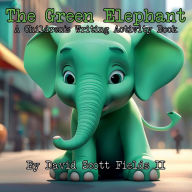 Title: The Green Elephant: A Children's Writing Activity Book, Author: David Scott Fields II