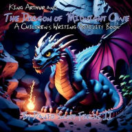 Title: King Arthur and the Dragon of Midnight Cave: A Children's Writing Activity Book, Author: David Scott Fields II
