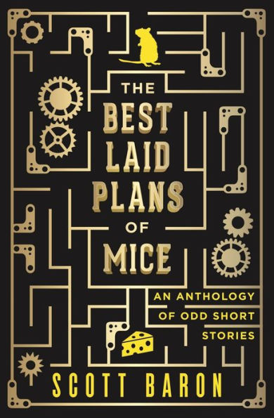 The Best Laid Plans of Mice: An anthology of odd short stories