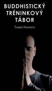 Title: BUDDHISTICKÝ TRÉNINKOVÝ TÁBOR, Author: Timber Hawkeye