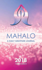 Title: Mahalo: A Daily Gratitude Journal 2018, Author: Timber Hawkeye