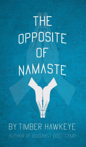 Ebooks kindle format download The Opposite of Namaste 9781946005885