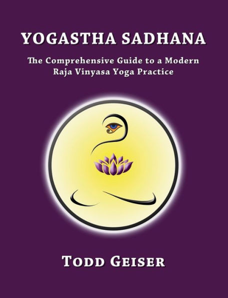 Yogastha Sadhana: The Comprehensive Guide to a Modern Raja Vinyasa Yoga Practice