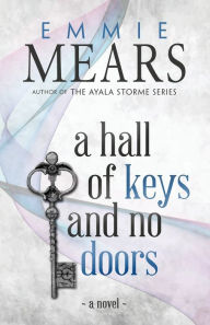 Title: A Hall of Keys and No Doors, Author: Emmie Mears