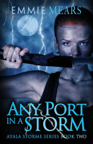 Title: Any Port in a Storm, Author: Emmie Mears