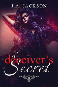 Title: The Deceiver's Secret!: Enter the world of Eve Lafoy! A world inhabited by jealousy and betrayal., Author: J. A. Jackson