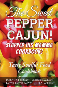 Title: The Sweet Pepper Cajun! Slapped His Mamma Cookbook!: Tasty Soulful Food Cookbook, Author: J. A Jackson