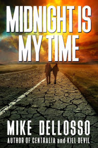 Title: Midnight is My Time, Author: Mike Dellosso