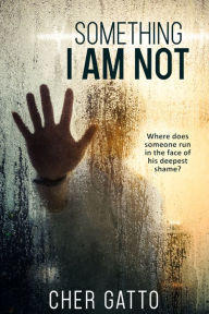 Title: Something I Am Not, Author: Cher Gatto