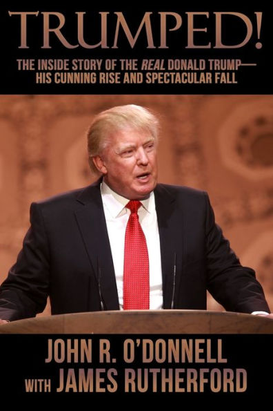 Trumped!: The Inside Story of the Real Donald Trump-His Cunning Rise and Spectacular Fall