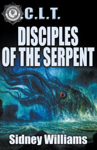 Title: Disciples of the Serpent: A Novel of the O.C.L.T., Author: Sidney Williams