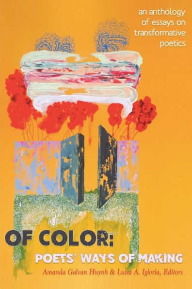 Of Color: Poets' Ways of Making: An Anthology of Essays on Transformative Poetics