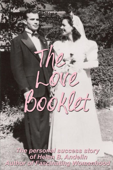 The Love Booklet: The Personal Success Story of Helen B Andelin Author of Fascinating Womanhood