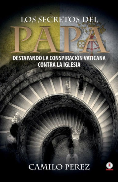 Los secretos del Papa: Destapando la conspiraciï¿½n vaticana contra la iglesia