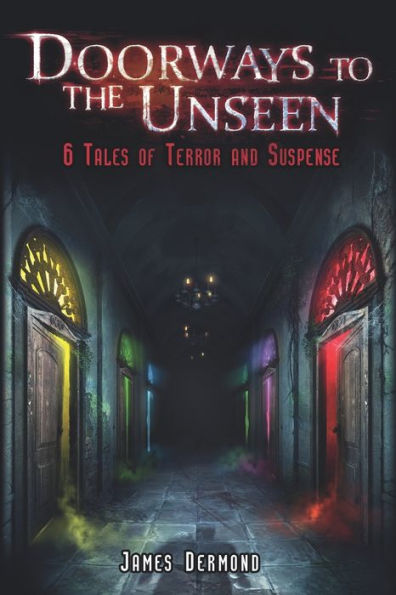 Doorways to the Unseen: 6 Tales of Terror and Suspense
