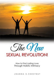 Title: The New Sexual Revolution!, Author: Joanna C. Chestnut