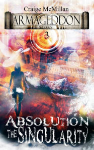 Title: Absolution The Singularity: The Final Solution to God, Guilt and Grief?, Author: Craige McMillan