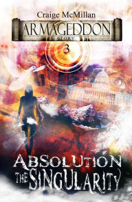 Title: Absolution The Singularity: The Final Solution to God, Guilt and Grief?, Author: Craige McMillan
