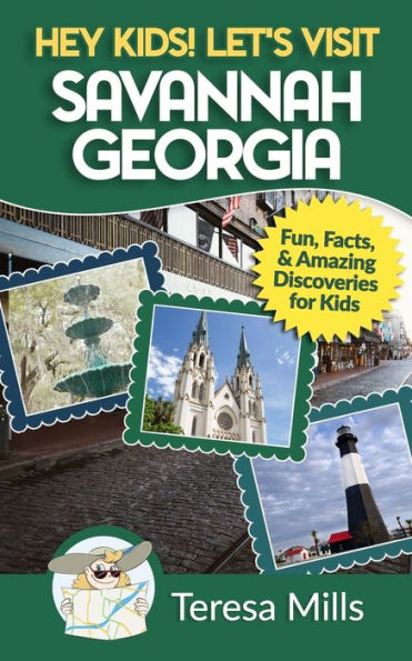 Hey Kids! Let's Visit Savannah Georgia: Fun Facts and Amazing Discoveries for Kids
