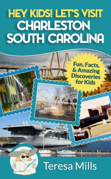 Hey Kids! Let's Visit Charleston South Carolina: Fun, Facts and Amazing Discoveries for Kids