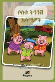 Title: Sostu Tininish Asemawe'Ch - Amharic Children's Book: The Three Little Pigs (Amharic Version), Author: Kiazpora