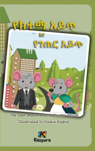 Title: Ye Ketema Ayi't Ye Ge'ter Ayi't - The Town Mouse and the Country Mouse - Amharic Children's Book, Author: Nadia Rajput