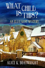 What Child Is This?: An Ellie Kent Mystery
