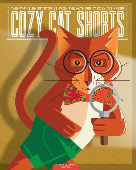Cozy Cat Shorts: Twenty-five Short Stories from the Authors at Cozy Cat Press