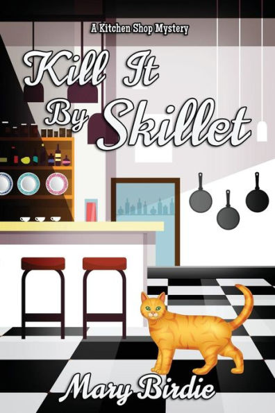 Kill It by Skillet: A Kitchen Shop Mystery
