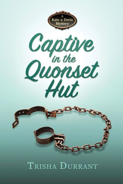 Captive in the Quonset Hut: A Kate and Doris Mystery