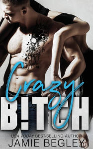 Title: Crazy B!tch, Author: Jamie Begley