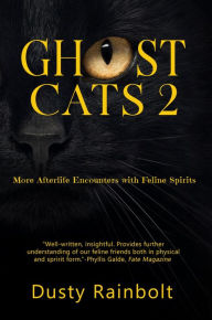Title: Ghost Cats 2: More Afterlife Encounters with Feline Spirits, Author: Dusty Rainbolt