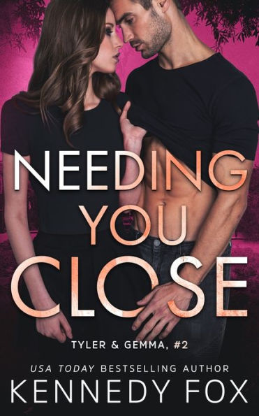 Needing You Close (Tyler and Gemma #2): Tyler #2